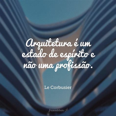 Frases De Arquitetura Que V O Te Deixar Encantado Pela Arte