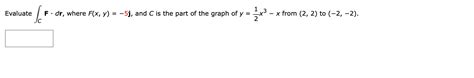 Solved Evaluate ∫cf⋅dr Where Fxy−5j And C Is The Part