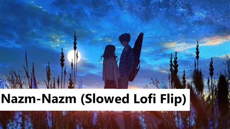 Nazm Nazm Slowed Lofi Flip Song Ll Trendy Trends Ll Bareilly Ki Barfi