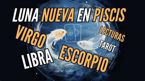 Virgolibraescorpiolecturas De Tarot Luna Nueva En Piscis Marzo