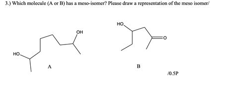 Solved 3 Which Molecule A Or B Has A Meso Isomer Please Chegg