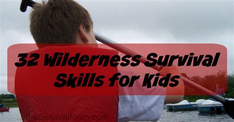 32 Wilderness Survival Skills for Kids - Survival Mom