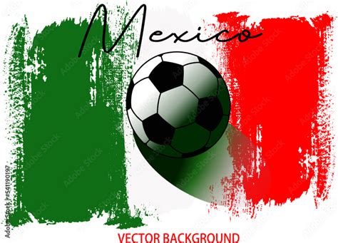 football or soccer on MEXICO flag, background from paint brushes flag ...