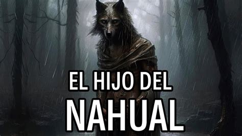 EL HIJO DEL NAHUAL ATERRADOR RELATO BASADO EN HECHOS REALES RELATOS