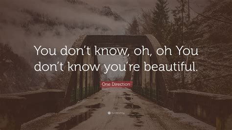 One Direction Quote: “You don’t know, oh, oh You don’t know you’re ...