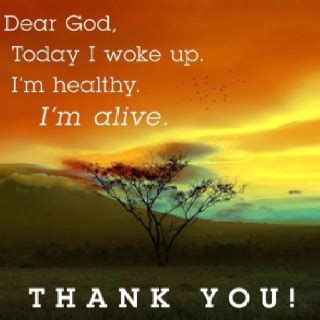 Dear God Today I Woke Up I M Healthy I M Alive Thank You Dear