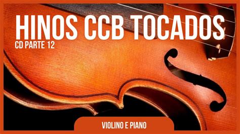 01 HORA BELÍSSIMOS HINOS CCB TOCADOS NO VIOLINO PT 12 YouTube