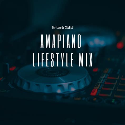 ‎amapiano Lifestyle Amapiano 2024 Dj Mix Album By Mr Luu De Stylist Apple Music