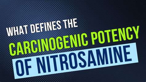 What Defines The Carcinogenic Potency Of Nitrosamine Youtube