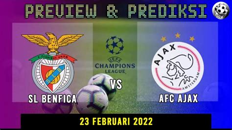 Preview Dan Prediksi Benfica Vs Ajax Fase Knock Out Liga Champions