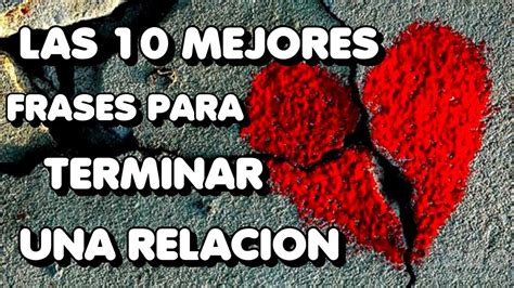 Las Mejores Frases Para Terminar Una Relacion Cho Youtube