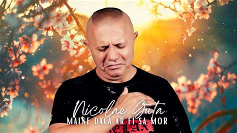 Nicolae Guta Maine Daca Ar Fi Sa Mor Videoclip Youtube