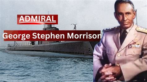 The Life And Legacy Of Admiral George Stephen Morrison A Captivating