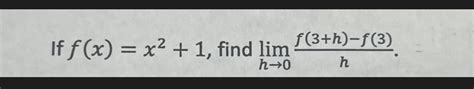 Solved F X X2 1 Find Limh→0hf 3 H −f 3