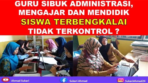 KACAU GURU SIBUK ADMINISTRASI MENDIDIK DAN MENGAJAR SISWA