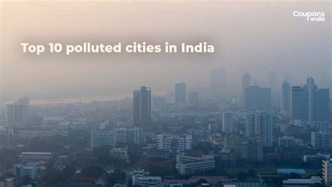 Top 10 Polluted Cities In India 2024 Critical Insight