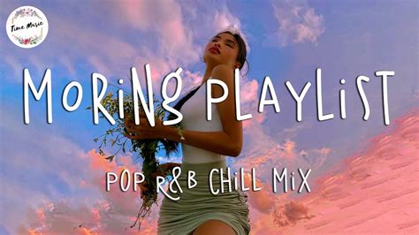 Morning Vibes Songs Playlist Top English Chill Mix Pop R B Chill