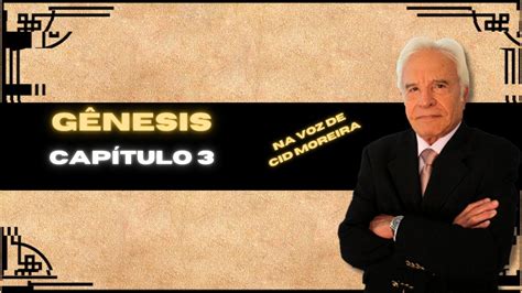 Gênesis Capítulo 3 A Queda do Homem Na Voz de Cid Moreira Bíblia