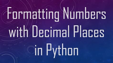 Formatting Numbers With Decimal Places In Python Youtube