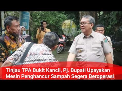 Tinjau TPA Bukit Kancil Pj Bupati Upayakan Mesin Penghancur Sampah