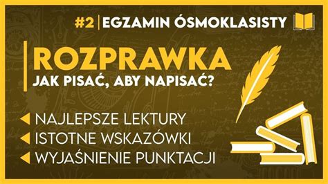 ROZPRAWKA JAK PISAĆ ABY NAPISAĆ Egzamin Ósmoklasisty 2024