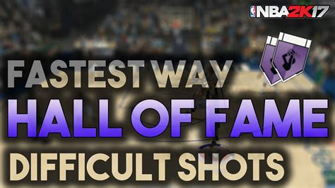 FASTEST WAY TO GET HALL OF FAME DIFFICULT SHOTS BADGE NBA 2K17