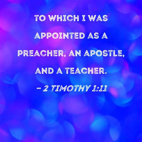 2 Timothy 1:11 to which I was appointed as a preacher, an apostle, and ...