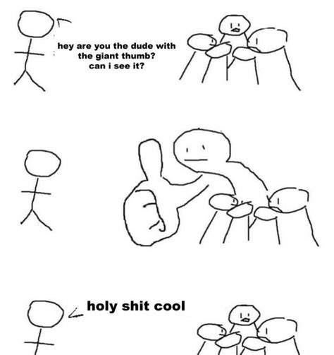 Are You The Guy With The Giant Thumb Rbonehurtingjuice
