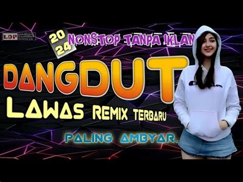 ALBUM DANGDUT REMIX NONSTOP 2024 LAGU DANGDUT REMIX TERBAIK DAN