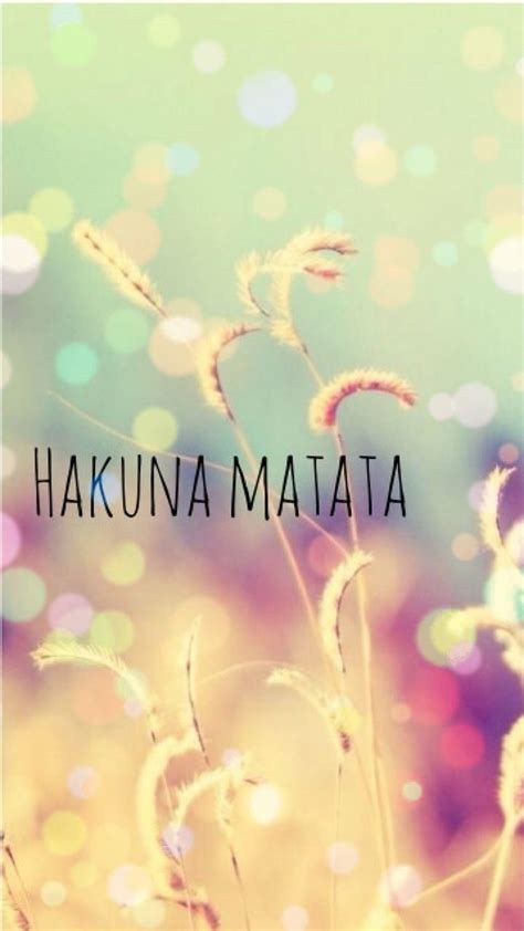 Hakuna Matata Means Worries For The Rest Of Your Days Hd Phone