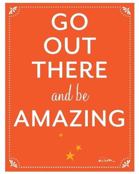 Go Out There And Be Amazing Poster Free Printables Inspirational