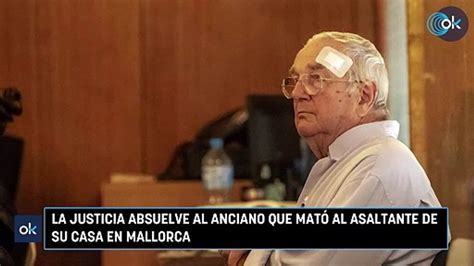 La Justicia Absuelve Al Anciano Que Mató Al Asaltante De Su Casa En