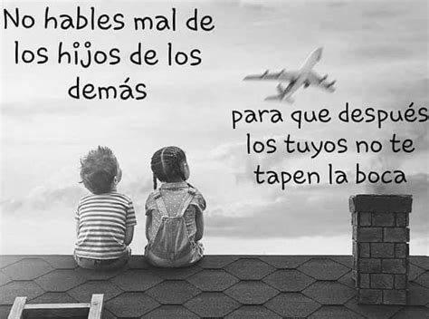 No Hables Mal De Los Hijos De Los Dem S Frases Verdades Amor