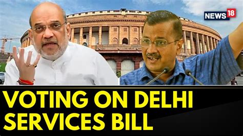 Delhi Ordinance Bill In Parliament Voting Is Underway In Rajya Sabha