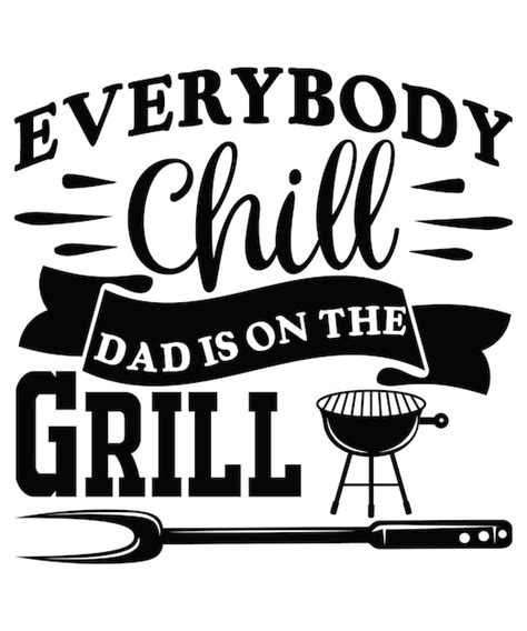 Todo El Mundo Chill Dad Est En La Parrilla Vector Premium