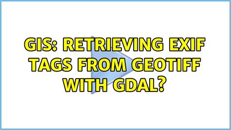 GIS Retrieving Exif Tags From GeoTiff With GDAL YouTube