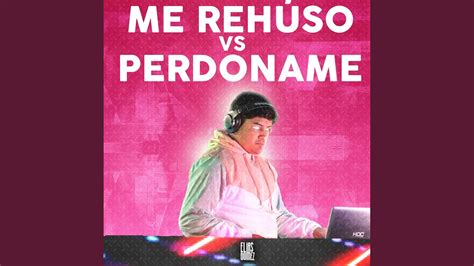 Me Rehúso Vs Perdoname Remix YouTube Music