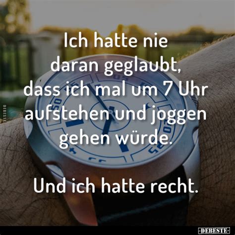 Ich Hatte Nie Daran Geglaubt Dass Ich Mal Um Uhr Aufstehen Und