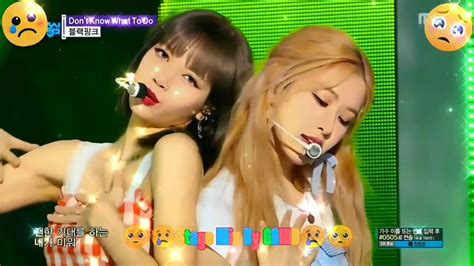 블랙핑크 Blackpink Dont Know What To Do 무대 믹스 Stage Mix🥺😢 Youtube