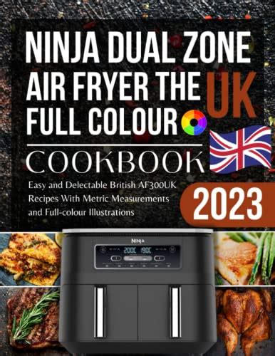 The Uk Ninja Dual Zone Air Fryer Cookbook 2023 Easy And Delectable