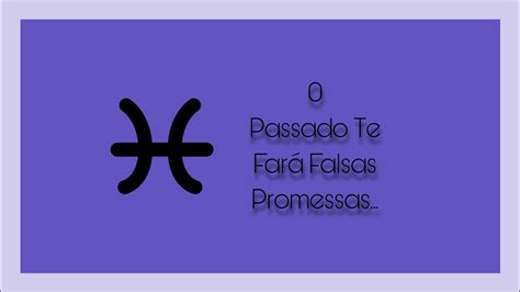 PEIXES 10 05 2023 O Passado Te Fará Falsas Promessas YouTube