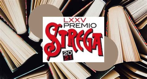 Premio Strega 2021 Ecco I Titoli Dei 62 Libri Proposti