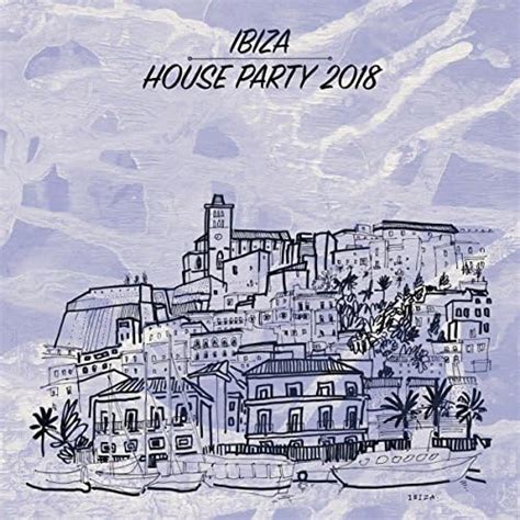 Ibiza House Party By Ibiza House Classics On Amazon Music Unlimited