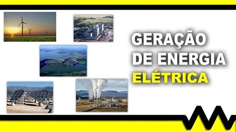 Tipos de energia e geração de energia elétrica Mundo da Elétrica