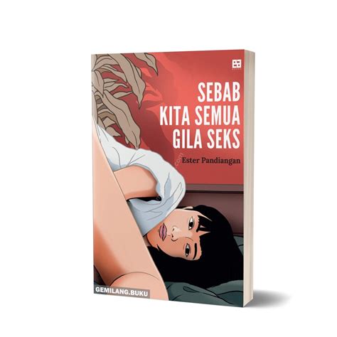 Jual Buku Sebab Kita Semua Gila Seks Ester Pandiangan Ea Books