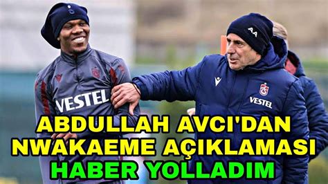 Abdullah Avcı dan Nwakaeme açıklaması Haber yolladım YouTube