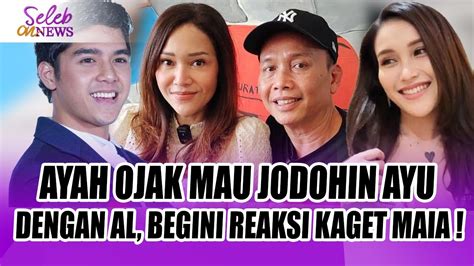 AYAH OJAK MAU JODOHIN AYU TINGTING DENGAN AL GHAZALI BEGINI REAKSI