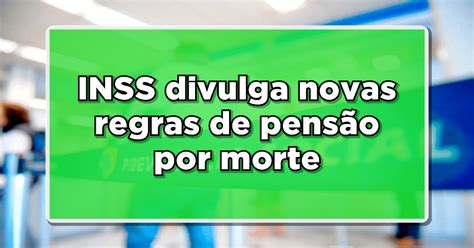 OFICIAL INSS divulga novas regras de pensão por morte Descubra as