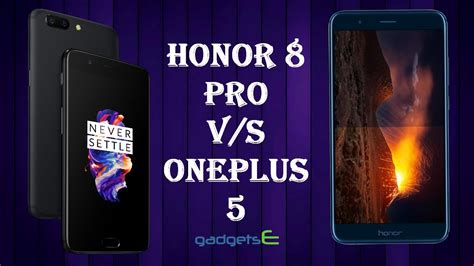 OnePlus 5 Vs Huawei Honor 8 Pro Comparison Of Specs Overall