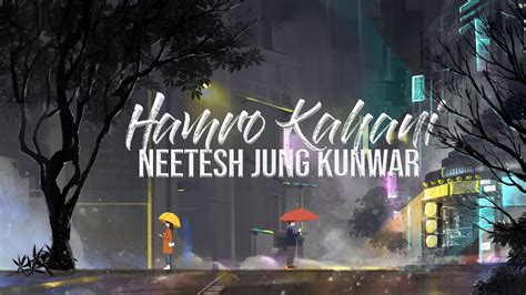 Neetesh Jung Kunwar Hamro Kahani Lyrical Video Youtube